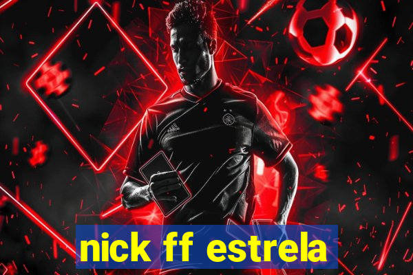 nick ff estrela